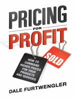 Pricing for profit how to command higher prices for your products and services /