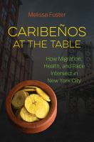 Caribeños at the table : how migration, health, and race intersect in New York City /