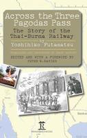 Across the Three Pagodas Pass : the Story of the Thai-Burma Railway.