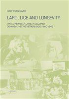 Lard, lice, and longevity : the standard of living in occupied Denmark and the Netherlands, 1940-1945 /