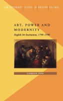 Art, power, and modernity : English art institutions, 1750-1950 /