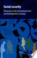 Social Security : protection at the international level and developments in Europe /