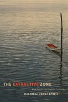 The extractive zone : social ecologies and decolonial perspectives /