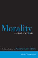 Morality and the human goods : an introduction to natural law ethics /