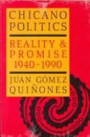 Chicano politics : reality and promise, 1940-1990 /