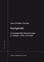 Nachgehakt : (Un)zeitgemäße Betrachtungen zu Religion,Ethik und Politik.