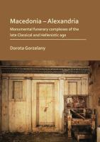 Macedonia - Alexandria : monumental funerary complexes of the late Classical and Hellenistic age.