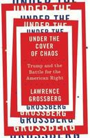 Under the cover of chaos : Trump and the battle for the American right /