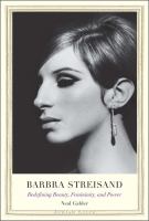 Barbra Streisand : redefining beauty, femininity, and power /