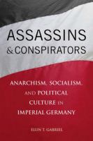 Assassins and conspirators anarchism, socialism, and political culture in imperial Germany /