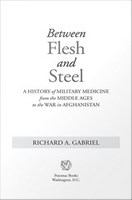 Between flesh and steel a history of military medicine from the Middle Ages to the war in Afghanistan /