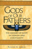 Gods of Our Fathers : The Memory of Egypt in Judaism and Christianity.