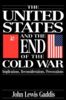 The United States and the end of the cold war : implications, reconsiderations, provocations /