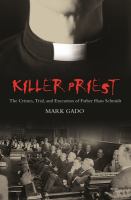 Killer priest : the crimes, trials, and execution of Father Hans Schmidt /