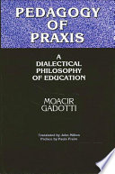 Pedagogy of Praxis : A Dialectical Philosophy of Education.