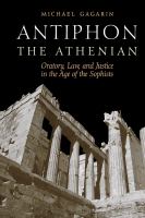 Antiphon the Athenian oratory, law, and justice in the age of the Sophists /