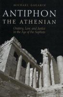 Antiphon the Athenian : oratory, law, and justice in the age of the Sophists /