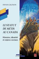 Le statut de Métis au Canada : histoire, identité et enjeux sociaux /