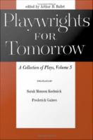 Playwrights for Tomorrow: A Collection of Plays