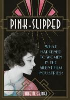 Pink-Slipped What Happened to Women in the Silent Film Industries? /