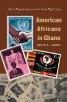 American Africans in Ghana : Black expatriates and the civil rights era /