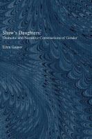 Shaw's daughters : dramatic and narrative constructions of gender /