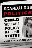 Scandalous Politics : Child Welfare Policy in the States.