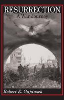 Resurrection, a war journey : a chronicle of events during and following the attack on Fort Jeanne d'Arc at Metz, France, by F Company of the 379th Regiment of the 95th Infantry Division, November 14-21, 1944 /