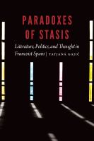 Paradoxes of stasis : literature, politics, and thought in Francoist Spain /