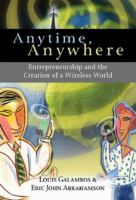 Anytime, anywhere : entrepreneurship and the creation of a wireless world /