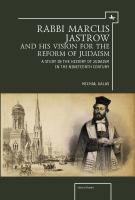 Rabbi Marcus Jastrow and his vision for the reform of Judaism a study in the history of Judaism in the nineteenth century /