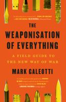 The weaponisation of everything : a field guide to the new way of war /