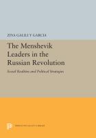 The Menshevik Leaders in the Russian Revolution : Social Realities and Political Strategies /