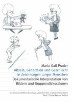 Altsein, Generation und Geschlecht in der Zeichnung junger Menschen : Dokumentarische Interpretation von Bildern und Gruppendiskussionen.