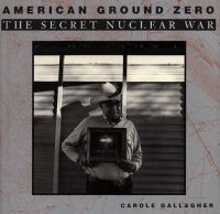 American ground zero : the secret nuclear war /