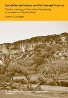 Social constellations and settlement practice : the archaeology of non-urban complexity in southeastern Burkina Faso /