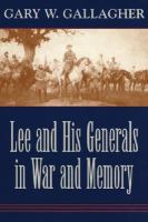 Lee and his generals in war and memory /