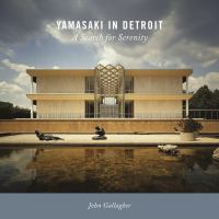 Yamasaki in Detroit : a Search for Serenity /