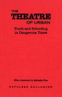 The theatre of urban : youth and schooling in dangerous times /