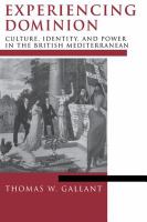 Experiencing dominion : culture, identity and power in the British Mediterranean /
