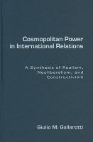 Cosmopolitan power in international relations : a synthesis of realism, neoliberalism, and constructivism /