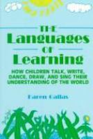 The languages of learning : how children talk, write, dance, draw, and sing their understanding of the world /