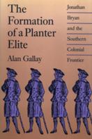 The formation of a planter elite : Jonathan Bryan and the southern colonial frontier /