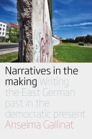 Narratives in the making : writing the East German past in the Democratic present /