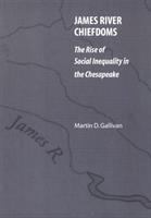 James River chiefdoms : the rise of social inequality in the Chesapeake /