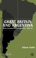 Great Britain and Argentina : from invasion to recognition, 1806-26 /
