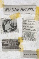 No one helped Kitty Genovese, New York City, and the myth of urban apathy /