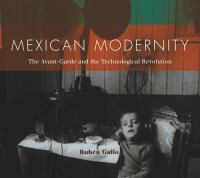 Mexican modernity : the avant-garde and the technological revolution /