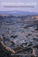 Finding Jerusalem archaeology between science and ideology /