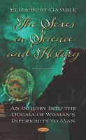 The sexes in science and history an inquiry into the dogma of woman's inferiority to man /